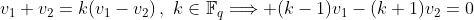v_1+v_2=k(v_1-v_2)\,,\,\,k\in\mathbb{F}_q\Longrightarrow (k-1)v_1-(k+1)v_2=0