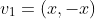 v_1=(x,-x)