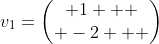 v_1=\begin{pmatrix} 1   \\ -2   \end{pmatrix}