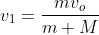 v_1=\frac{mv_o}{m+M}