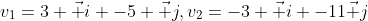 v_1=3 \vec i -5 \vec j,v_2=-3 \vec i -11\vec j