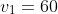 v_1=60