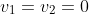 v_1=v_2=0