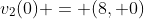 v_2(0) = (8, 0)