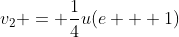 v_2 = \frac{1}{4}u(e + 1)