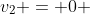 v_2 = 0 