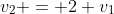 v_2 = 2 v_1