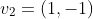 v_2=(1,-1)