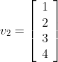 v_2=\left[\begin{array}{cc}1\\2\\3\\4\end{array}\right]