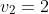 v_2=2
