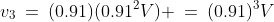 v_3\:=\:(0.91)(0.91^2V) \:=\:(0.91)^3V