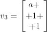 v_3=\begin{bmatrix}a \\ 1 \\ 1\end{bmatrix}