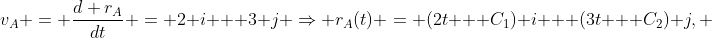 v_A = \frac{d r_A}{dt} = 2 i + 3 j \Rightarrow r_A(t) = (2t + C_1) i + (3t + C_2) j, ~ t \leq 0