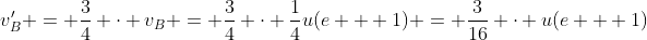 v_B^{\prime} = \frac{3}{4} \cdot v_B = \frac{3}{4} \cdot \frac{1}{4}u(e + 1) = \frac{3}{16} \cdot u(e + 1)