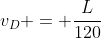 v_D = \frac{L}{120}