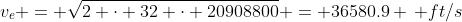 v_e = \sqrt{2 \cdot 32 \cdot 20908800} = 36580.9 \, ft/s