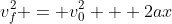 v_f^2 = v_0^2 + 2ax