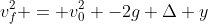 v_f^2 = v_0^2 -2g \Delta y