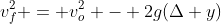 v_f^2 = v_o^2 - 2g(\Delta y)
