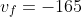 v_f=-165