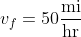 v_f=50\frac{\text{mi}}{\text{hr}}