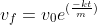 v_f=v_0e^{(\frac{-kt}{m})}