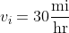 v_i=30\frac{\text{mi}}{\text{hr}}