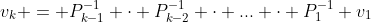 v_k = P_{k-1}^{-1} \cdot P_{k-2}^{-1} \cdot ... \cdot P_{1}^{-1} v_{1}