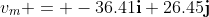 v_m = -36.41\textbf{i}+26.45\textbf{j}