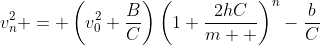 v_n^2 = \left(v_0^2+\frac{B}{C}\right)\left(1+\frac{2hC}{m  }\right)^n-\frac{b}{C}
