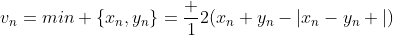 v_n=min \{x_n,y_n\}=\frac {1}{2}(x_n+y_n-|x_n-y_n |)