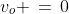 v_o \,=\,0