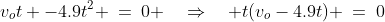 v_ot -4.9t^2 \:=\:0 \quad\Rightarrow\quad t(v_o-4.9t) \:=\:0