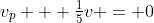 v_p + \tfrac{1}{5}v = 0