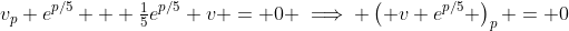 v_p e^{p/5} + \tfrac{1}{5}e^{p/5} v = 0 \implies \left( v e^{p/5} \right)_p = 0