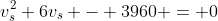 v_s^2+6v_s - 3960 = 0