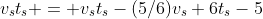 v_st_s = v_st_s-(5/6)v_s+6t_s-5