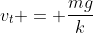 v_t = \frac{mg}{k}