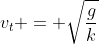 v_t = \sqrt{\frac{g}{k}}