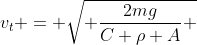 v_t = \sqrt{ \frac{2mg}{C \rho A} }