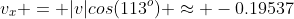 v_x = |v|cos(113^o) \approx -0.19537