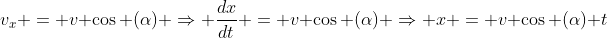 v_x = v \cos (\alpha) \Rightarrow \frac{dx}{dt} = v \cos (\alpha) \Rightarrow x = v \cos (\alpha) t