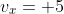 v_x= 5