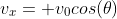 v_x= v_0cos(\theta)
