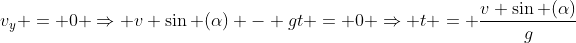 v_y = 0 \Rightarrow v \sin (\alpha) - gt = 0 \Rightarrow t = \frac{v \sin (\alpha)}{g}
