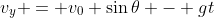 v_y = v_0 \sin{\theta} - gt