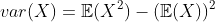 var(X)=\mathbb{E}(X^2)-(\mathbb{E}(X))^2