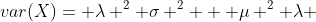 var(X)= \lambda ^2 \sigma ^2 + \mu ^2 \lambda 