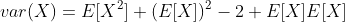 var(X)=E[X^2]+(E[X])^2-2 E[X]E[X]