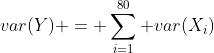 var(Y) = \sum_{i=1}^{80} var(X_i)